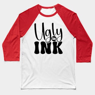 ugly in ink Baseball T-Shirt